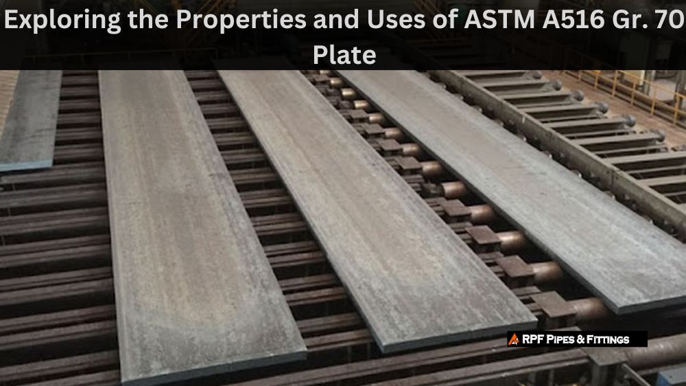 Exploring the Properties and Uses of ASTM A516 Gr. 70 Plate